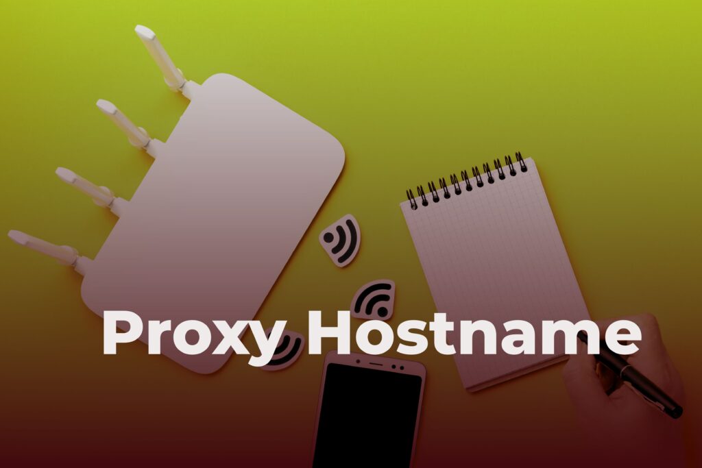 Proxy Hostname: How to use