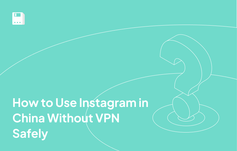 How to Use Instagram in China Without VPN Safely