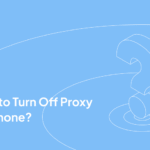 How to Turn Off Proxy on iPhone?