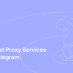 12 Best Proxy Services for Telegram
