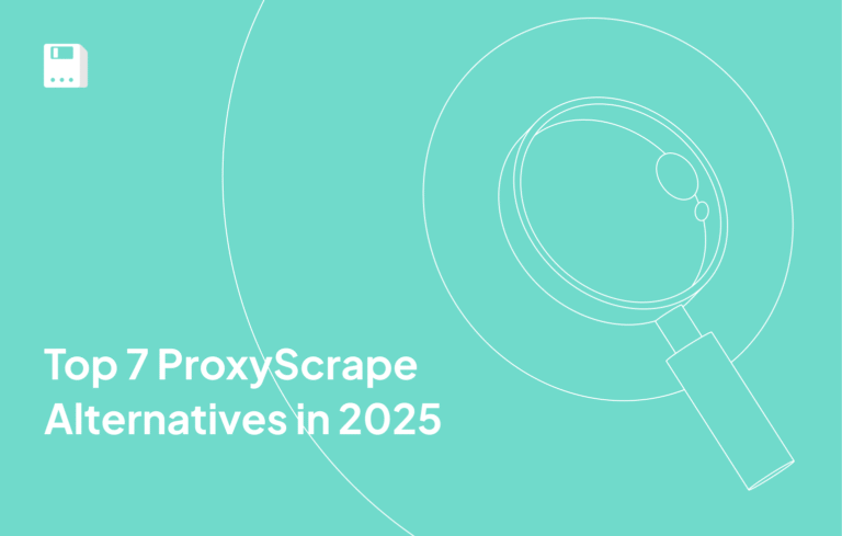 Top 7 ProxyScrape Alternatives in 2025