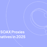 Top 7 SOAX Proxies Alternatives in 2025
