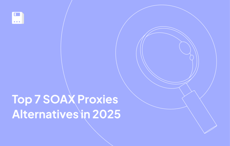 Top 7 SOAX Proxies Alternatives in 2025