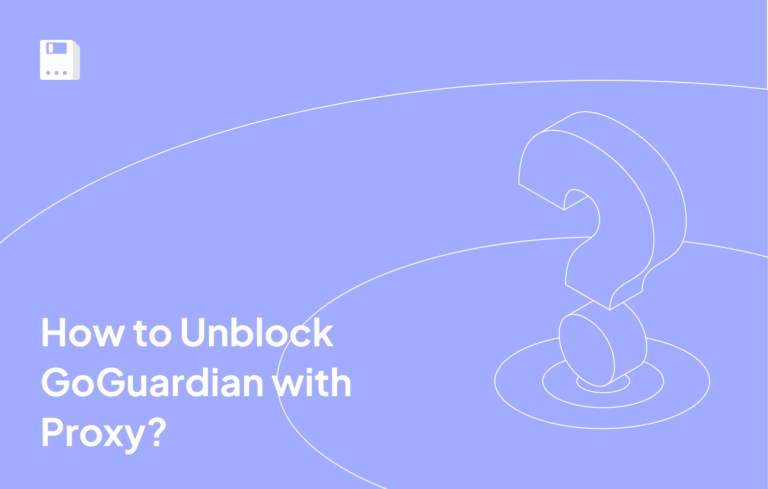 How to Unblock GoGuardian with Proxy?