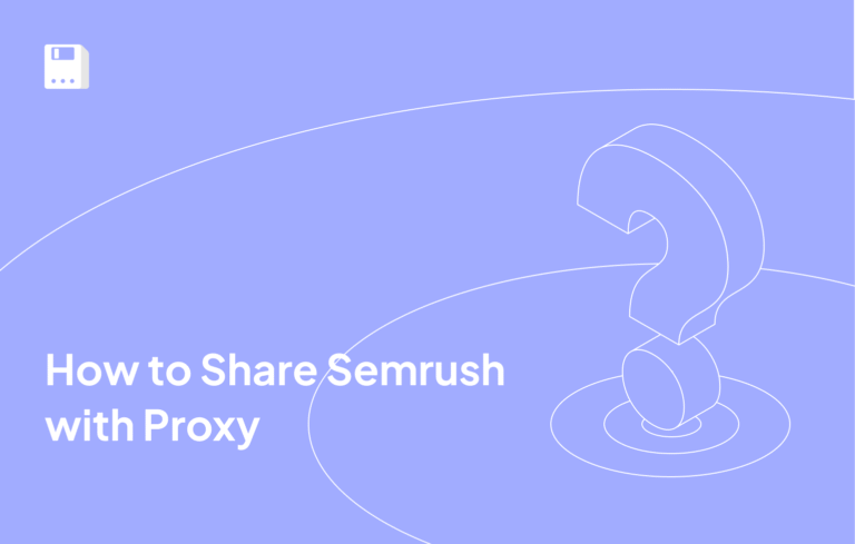 How to Share Semrush with Proxy | Managing Multiple Semrush Accounts
