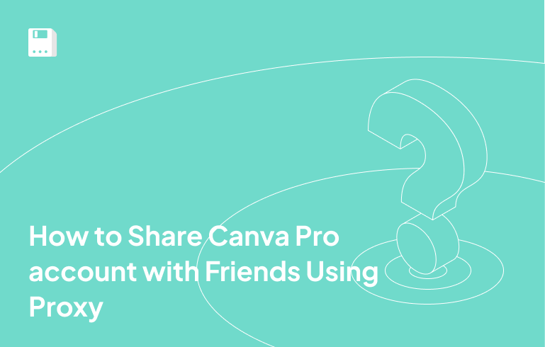 How to Share Canva Pro account with Friends Using Proxy