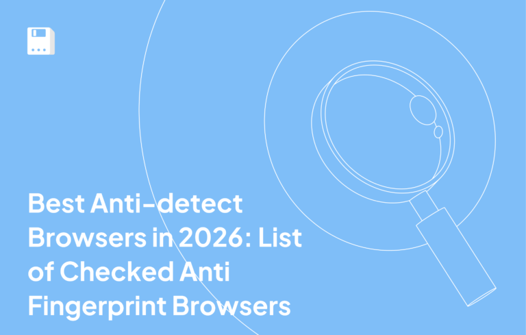 Найкращі антидетект-браузери у 2026 році: список перевірених браузерів з функцією захисту відбитків пальців