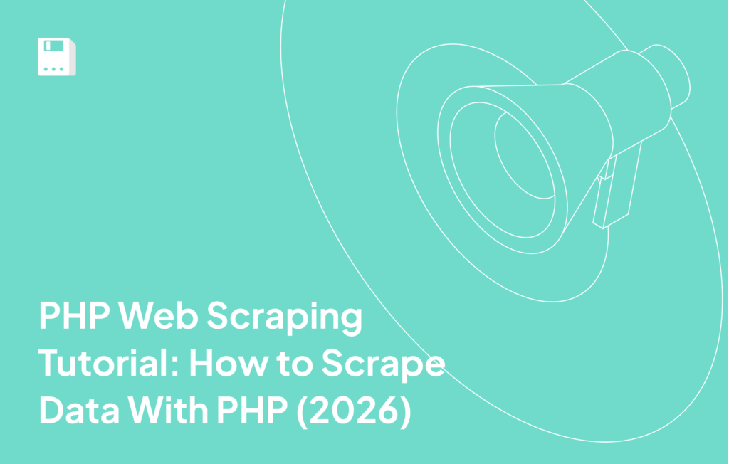 PHP Web Scraping Tutorial: How to Scrape Data With PHP (2026)