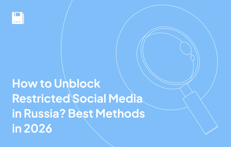 How to Unblock Restricted Social Media in Russia? Best Methods in 2026