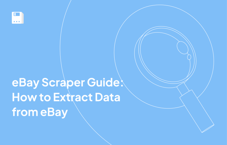 eBay Scraper Guide: How to Extract Data from eBay