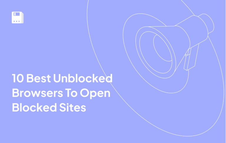 10 Best Unblocked Browsers To Open Blocked Sites