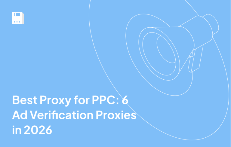 Best Proxy for PPC: 6 Ad Verification Proxies in 2026